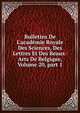 Bulletins De L'acad?mie Royale Des Sciences, Des Lettres Et Des Beaux-Arts De Belgique, Volume 20, part 1, 