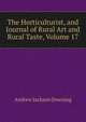 The Horticulturist, and Journal of Rural Art and Rural Taste, Volume 17, Andrew Jackson Downing 