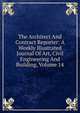 The Architect And Contract Reporter: A Weekly Illustrated Journal Of Art, Civil Engineering And Building, Volume 14, 