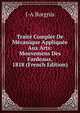Traite Complet De Mecanique Appliquee Aux Arts: Mouvemens Des Fardeaux. 1818 (French Edition), J-A Borgnis 