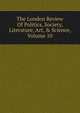 The London Review Of Politics, Society, Literature, Art, & Science, Volume 10, 