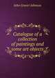 Catalogue of a collection of paintings and some art objects, John Graver Johnson 