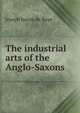 The industrial arts of the Anglo-Saxons, Joseph baron de Baye 