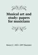 Musical art and study: papers for musicians, Henry C. 1831-1897 Banister 