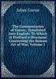 The Commentaries of Caesar, Translated Into English: To Which Is Prefixed a Discourse Concerning the Roman Art of War, Volume 1, Caesar Gaius Julius 