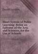 Short System of Polite Learning: Being an Epitome of the Arts and Sciences, for the Use of Schools, Daniel Jaudon 