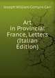 Art in Provincial France, Letters (Italian Edition), Joseph William Comyns Carr 