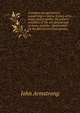A treatise on agriculture; comprising a concise history of its origin and progress; the present condition of the art abroad and at home, and the . dissertation on the kitchen and fruit garden, John Armstrong 
