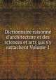 Dictionnaire raisonn? d'architecture et des sciences et arts qui s'y rattachent Volume 1, 