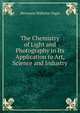 The Chemistry of Light and Photography in Its Application to Art, Science and Industry, Hermann Wilhelm Vogel 