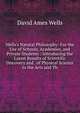 Wells's Natural Philosophy: For the Use of Schools, Academies, and Private Students : Introducing the Latest Results of Scientific Discovery and . of Physical Science to the Arts and Th, David Ames Wells 