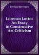 Lorenzo Lotto: An Essay in Constructive Art Criticism, Berenson, Bernard 