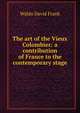 The art of the Vieux Colombier: a contribution of France to the contemporary stage, Waldo David Frank 