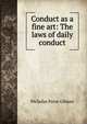 Conduct as a fine art: The laws of daily conduct, Nicholas Paine Gilman 