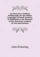 An Essay On a Uniform Orthography for the Indian Languages of North America: As Published in the Memoirs of the American Academy of Arts and Sciences, John Pickering 