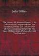The History Of Ancient Greece, 1: Its Colonies And Conquests From The Earliest Accounts Till The Division Of The Macedonian Empire In The East, . Of Literature, Philosophy, And The Fine Arts, John Gillies 