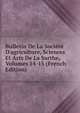 Bulletin De La Soci?t? D'agriculture, Sciences Et Arts De La Sarthe, Volumes 14-15 (French Edition), 