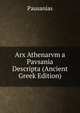 Arx Athenarvm a Pavsania Descripta (Ancient Greek Edition), Pausanias 