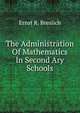 The Administration Of Mathematics In Second Ary Schools, Ernst R. Breslich 
