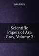Scientific Papers of Asa Gray, Volume 2, Asa Gray 
