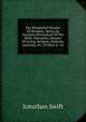 The Wonderfull Wonder Of Wonders: Being An Accurate Description Of The Birth, Education, Manner Of Living, Religion, Politicks, Learning, &c. Of Mine A--se, Swift, Jonathan, 1667-1745 
