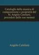 Cataloghi della musica di composizione e proprieta del M. Angelo Catelani, preceduti dalle sue memor, Angelo Catelani 