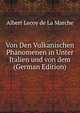 Von Den Vulkanischen Phanomenen in Unter Italien und von dem (German Edition), Heinrich Kretschmayr 