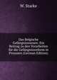 Das Belgische Gefangnisswesen: Ein Beitrag zu den Vorarbeiten fur die Gefangnissreform in Preussen (German Edition), W. Starke 