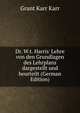 Dr. W.t. Harris' Lehre von den Grundlagen des Lehrplans dargestellt und beurteilt (German Edition), Grant Karr Karr 