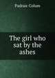 The girl who sat by the ashes, Padraic Colum 