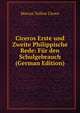 Ciceros Erste und Zweite Philippische Rede: Fur den Schulgebrauch (German Edition), Marcus Tullius Cicero 