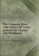 The Crimean Diary And Letters Of Lieut.-general Sir Charles Ash Windham, 