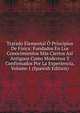 Tratado Elemental O Principios De Fisica: Fundados En Los Conocimientos Mas Ciertos Asi Antiguos Como Modernos Y Confirmados Por La Experiencia, Volume 1 (Spanish Edition), 