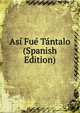 Asi Fue Tantalo (Spanish Edition), 