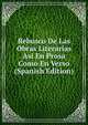 Rebusco De Las Obras Literarias Asi En Prosa Como En Verso (Spanish Edition), 