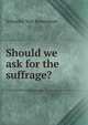 Should we ask for the suffrage?, Schuyler Van Rensselaer 