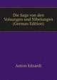 Die Saga von den Volsungen und Nibelungen (German Edition), Anton Edzardi 