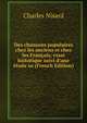 Des chansons populaires chez les anciens et chez les Fran?ais; essai historique suivi d'une ?tude su (French Edition), Charles Nisard 