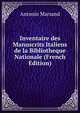 Inventaire des Manuscrits Italiens de la Bibliotheque Nationale (French Edition), Antonio Marsand 
