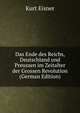 Das Ende des Reichs, Deutschland und Preussen im Zeitalter der Grossen Revolution (German Edition), Kurt Eisner 