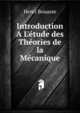 Introduction A L'?tude des Th?ories de la M?canique, Henri Bouasse 