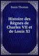 Histoire des Regnes de Charles VII et de Louis XI, Basin Thomas 