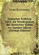 Deutscher Fruhling 1813: die Wiedergeburt des deutschen Volkes vor hundert Jahren (German Edition), Ernst Borkowsky 