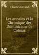 Les annales et la Chronique des Dominicains de Colmar, Charles Gerard 