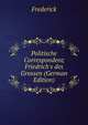 Politische Correspondenz Friedrich's des Grossen (German Edition), Frederick 