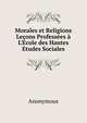 Morales et Religions Le?ons Profess?es ? L'Ecole des Hautes Etudes Sociales, Heinrich Kretschmayr 