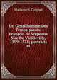 Un Gentilhomme Des Temps passes: Francois de Scepeaux Sire De Vieilleville, 1509-1571; portraits et, Madame C. Coignet 