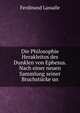 Die Philosophie Herakleitos des Dunklen von Ephesus. Nach einer neuen Sammlung seiner Bruchstucke un, Ferdinand Lassalle 