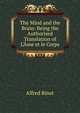 The Mind and the Brain: Being the Authorised Translation of L'?me et le Corps, Alfred Binet 