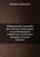 Bibliographie Annuelle des Travaux Historiques et Archeologiques Publies par les Societe Savantes (French Edition), Robert Lasteyrie 